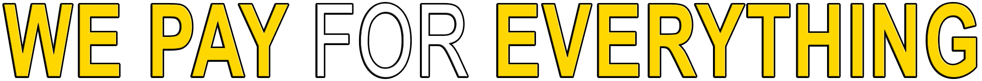 WE PAY FOR EVERYTHING